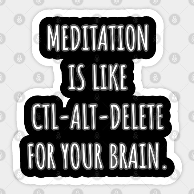 Meditation is like ctl-alt-delete for your brain. Sticker by Muzehack